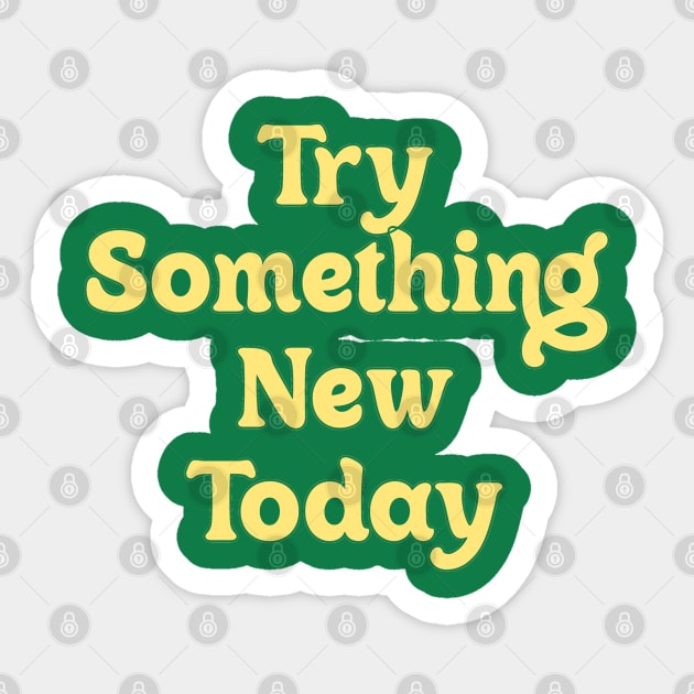TRY SOMETHING NEW TODAY // MOTIVATION QUOTE Sticker by OlkiaArt